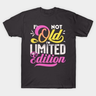 I am not Old I am limited Edition T-Shirt